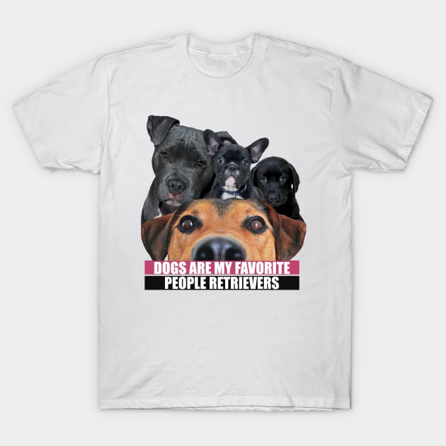 Dogs Are My Favorite People Retrievers T-Shirt by badCasperTess